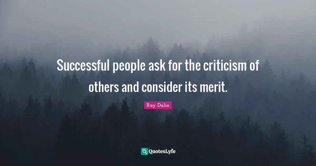 Successful People Quotes: "Successful people ask for the criticism of others and consider its merit."