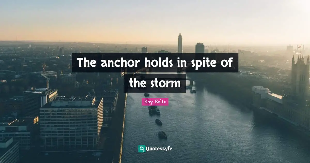 The anchor holds in spite of the storm