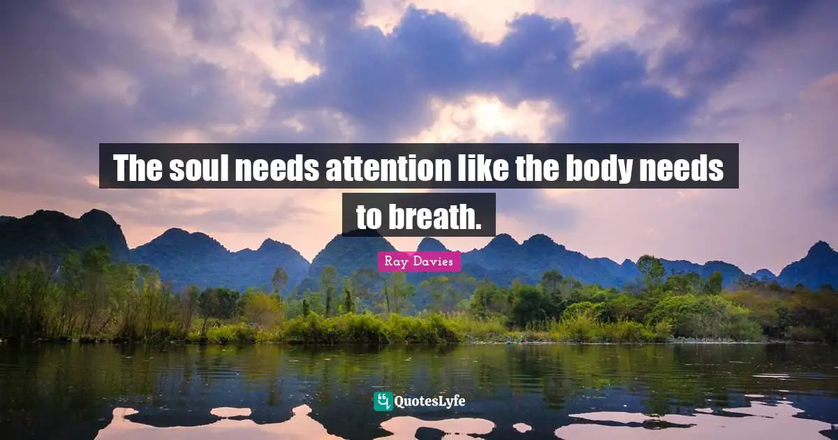 The soul needs attention like the body needs to breath.