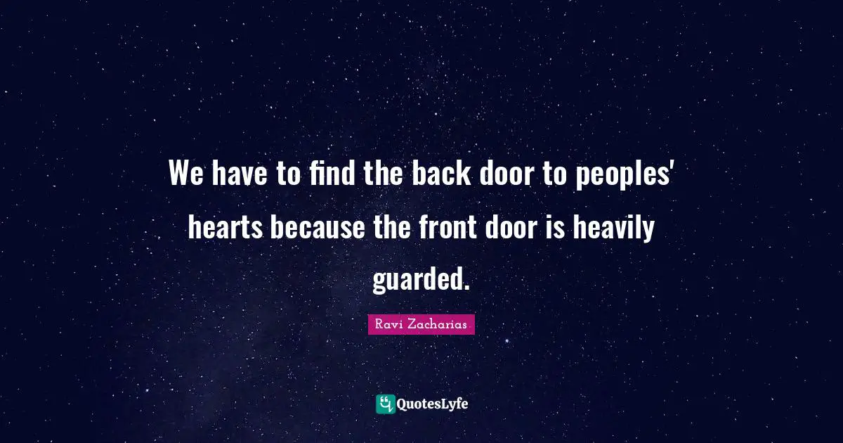 Guarded Quotes: "We have to find the back door to peoples' hearts because the front door is heavily guarded."