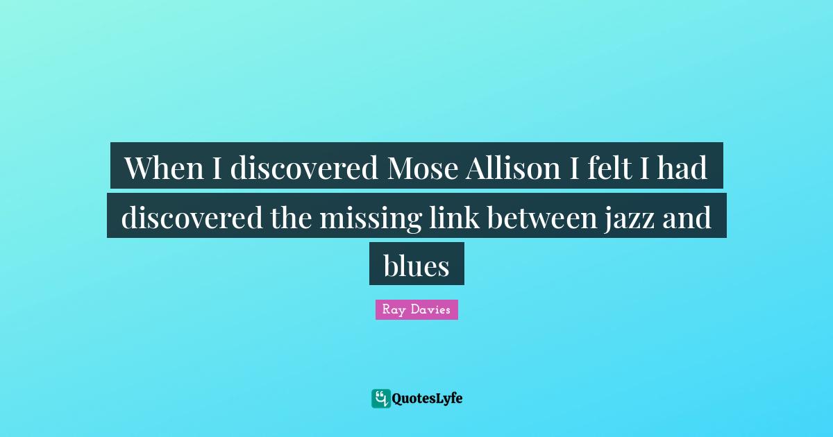 When I discovered Mose Allison I felt I had discovered the missing link between jazz and blues