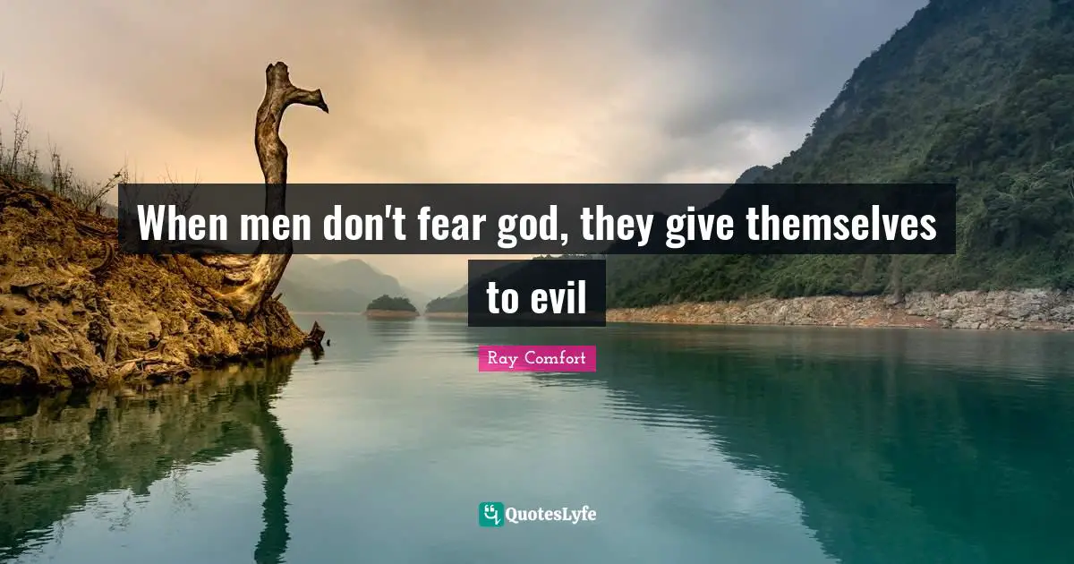 Ray Comfort Quotes: "When men don't fear god, they give themselves to evil"