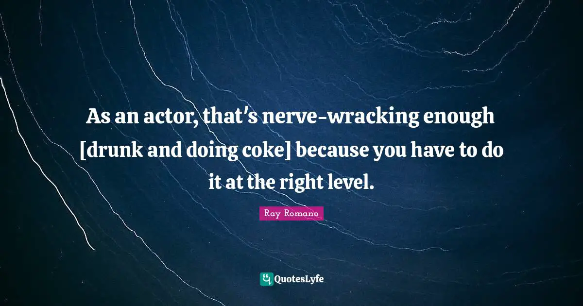 As an actor, that's nerve-wracking enough [drunk and doing coke] because you have to do it at the right level.