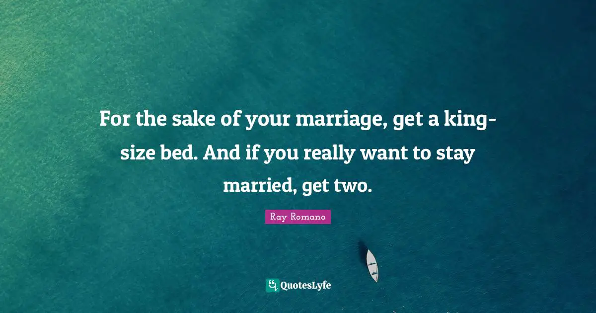 For the sake of your marriage, get a king-size bed. And if you really want to stay married, get two.