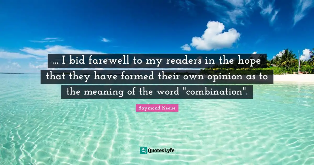 ... I bid farewell to my readers in the hope that they have formed their own opinion as to the meaning of the word "combination".