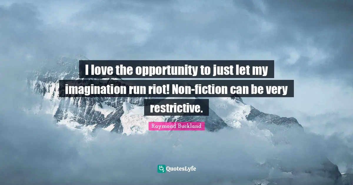 I love the opportunity to just let my imagination run riot! Non-fiction can be very restrictive.