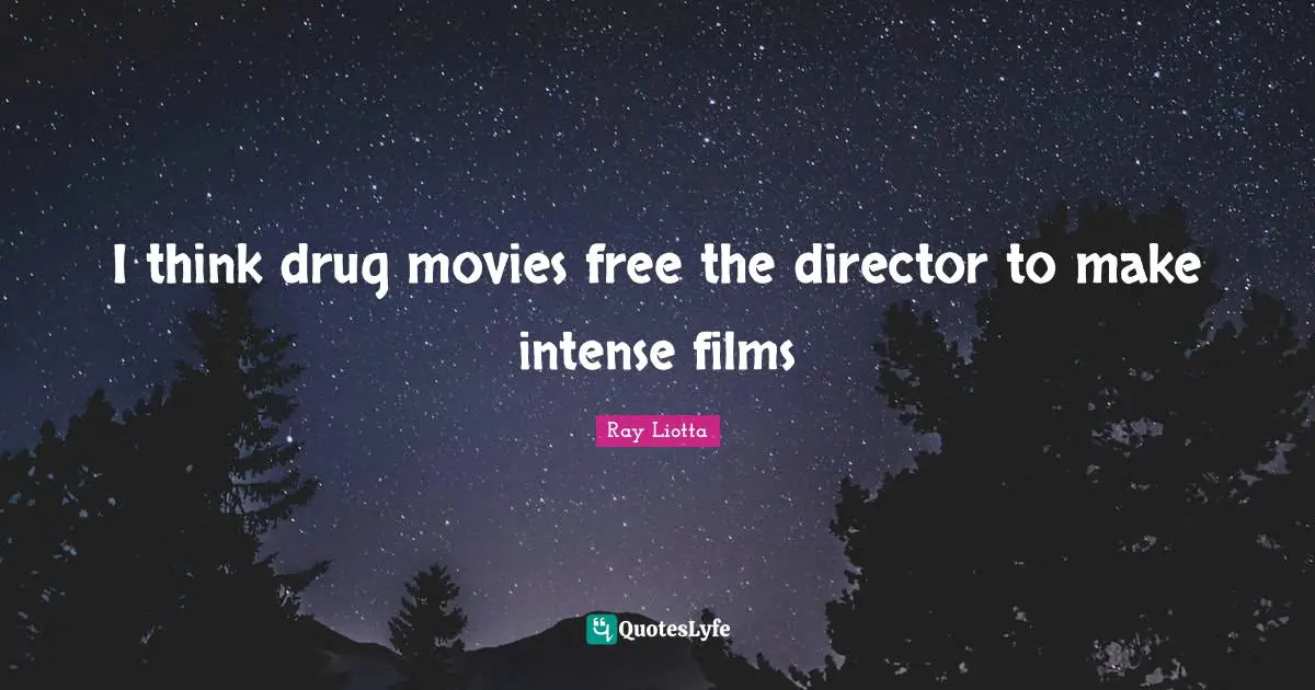 I think drug movies free the director to make intense films