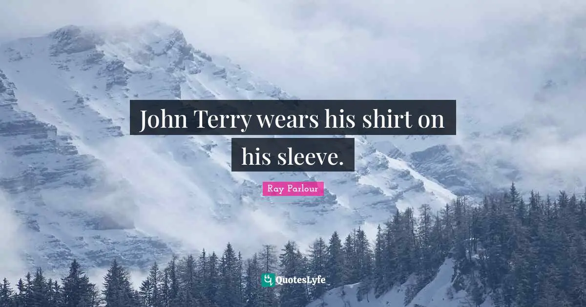 John Terry wears his shirt on his sleeve.