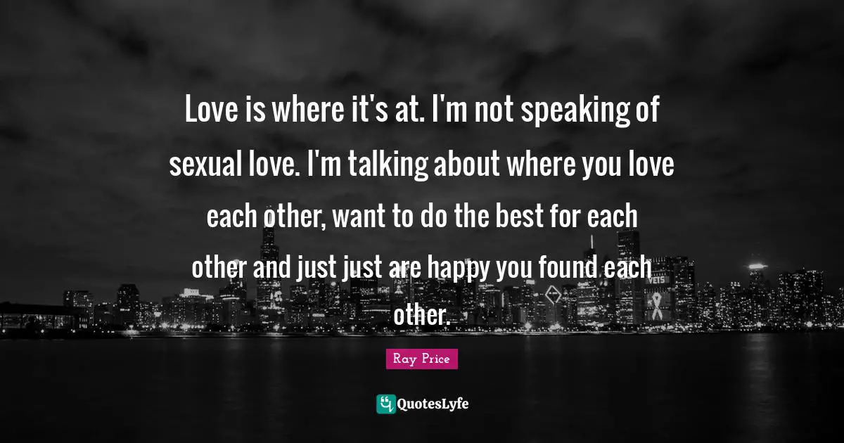 Love is where it's at. I'm not speaking of sexual love. I'm talking about where you love each other, want to do the best for each other and just just are happy you found each other.