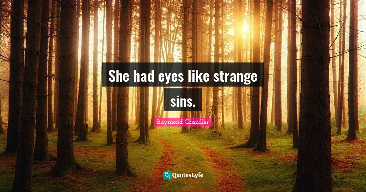 She had eyes like strange sins.
