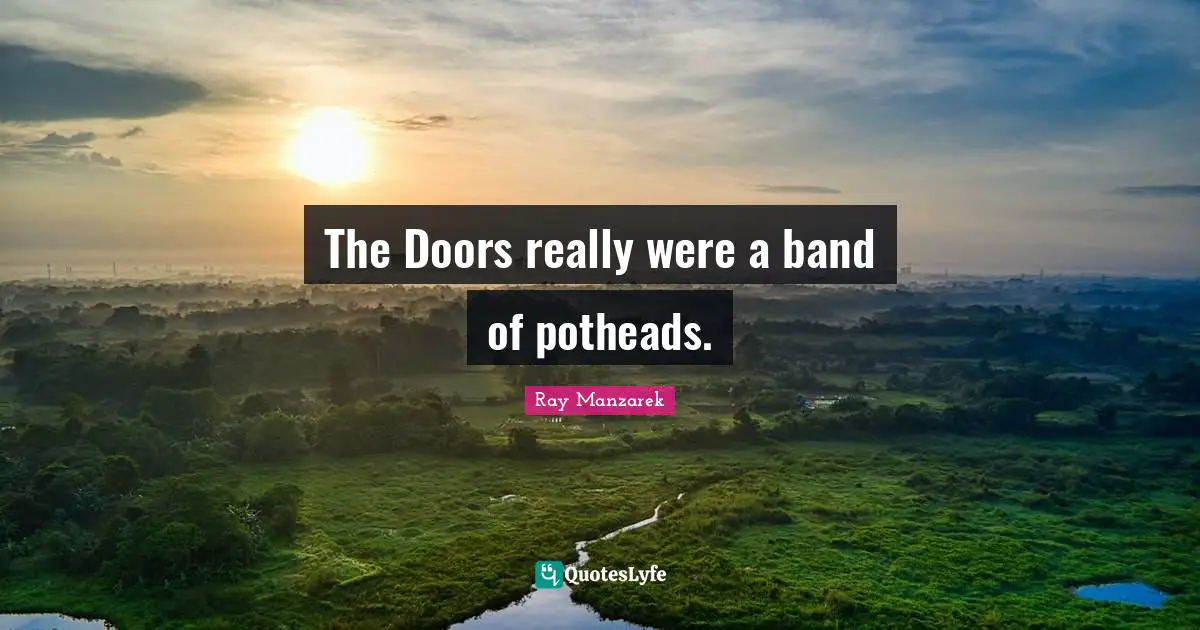 The Doors really were a band of potheads.