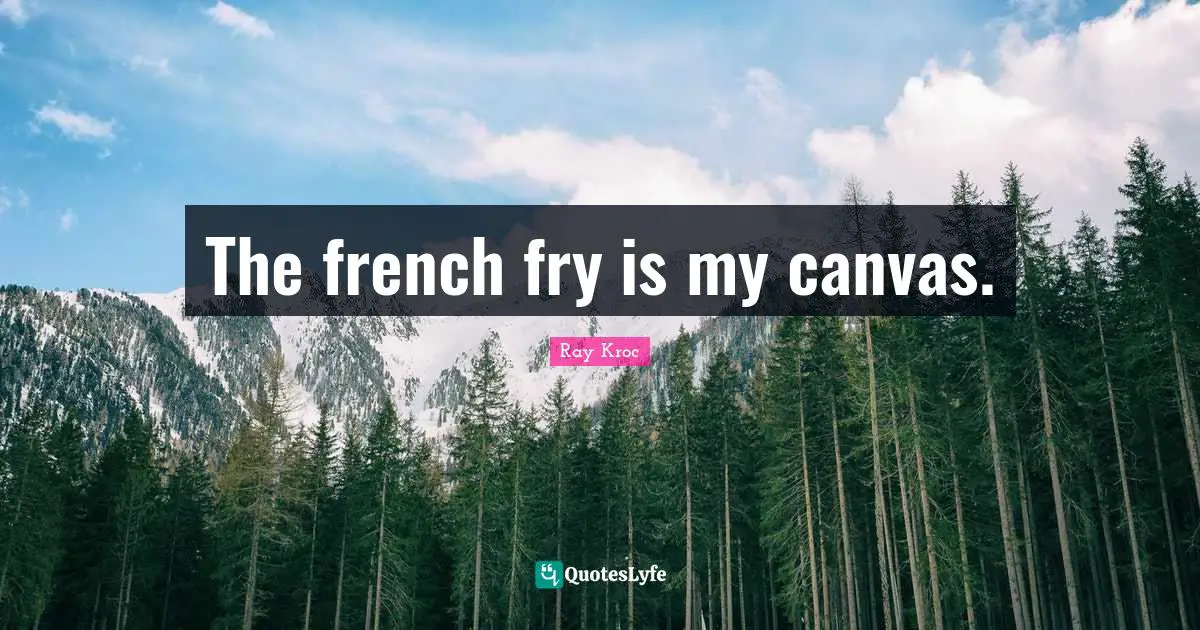 The french fry is my canvas.
