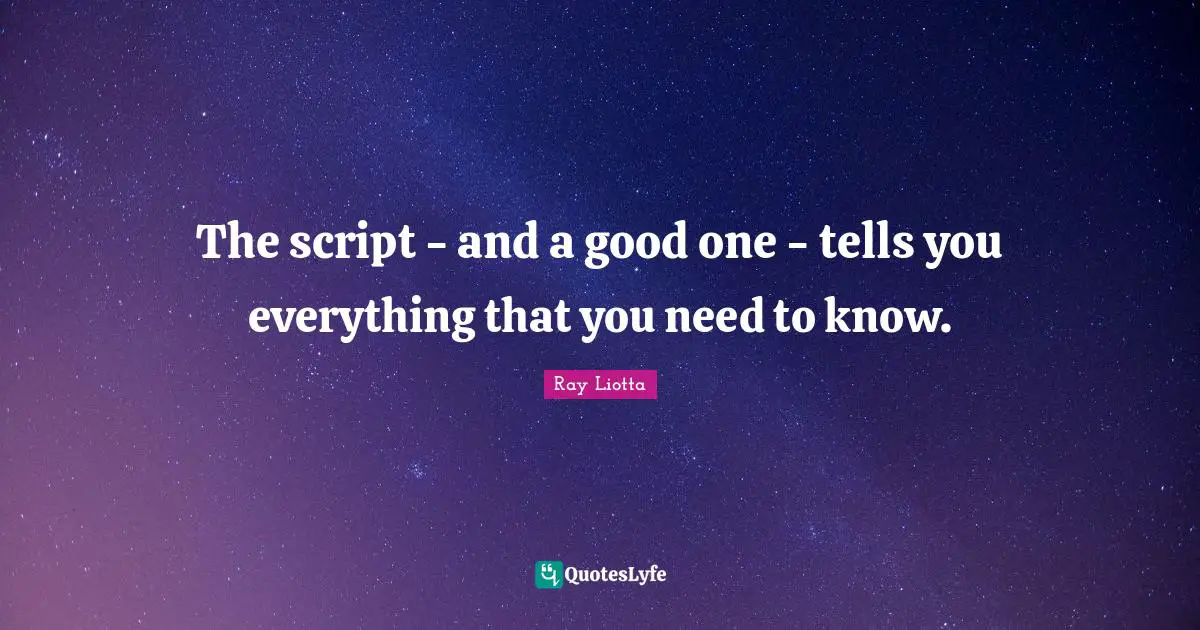 The script - and a good one - tells you everything that you need to know.