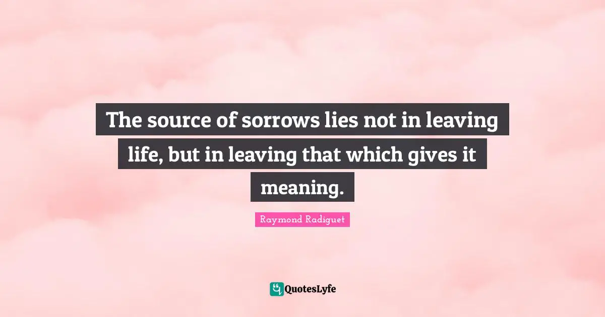 The source of sorrows lies not in leaving life, but in leaving that which gives it meaning.