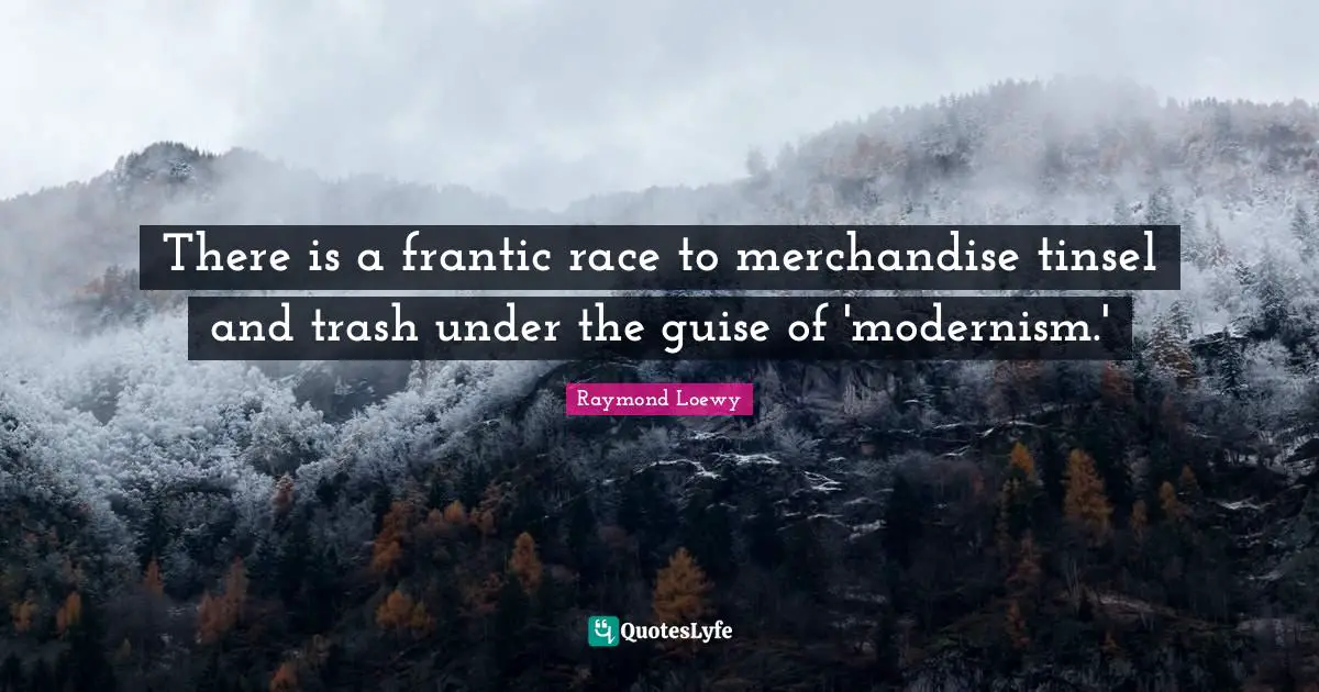 Trash Quotes: "There is a frantic race to merchandise tinsel and trash under the guise of 'modernism.'"