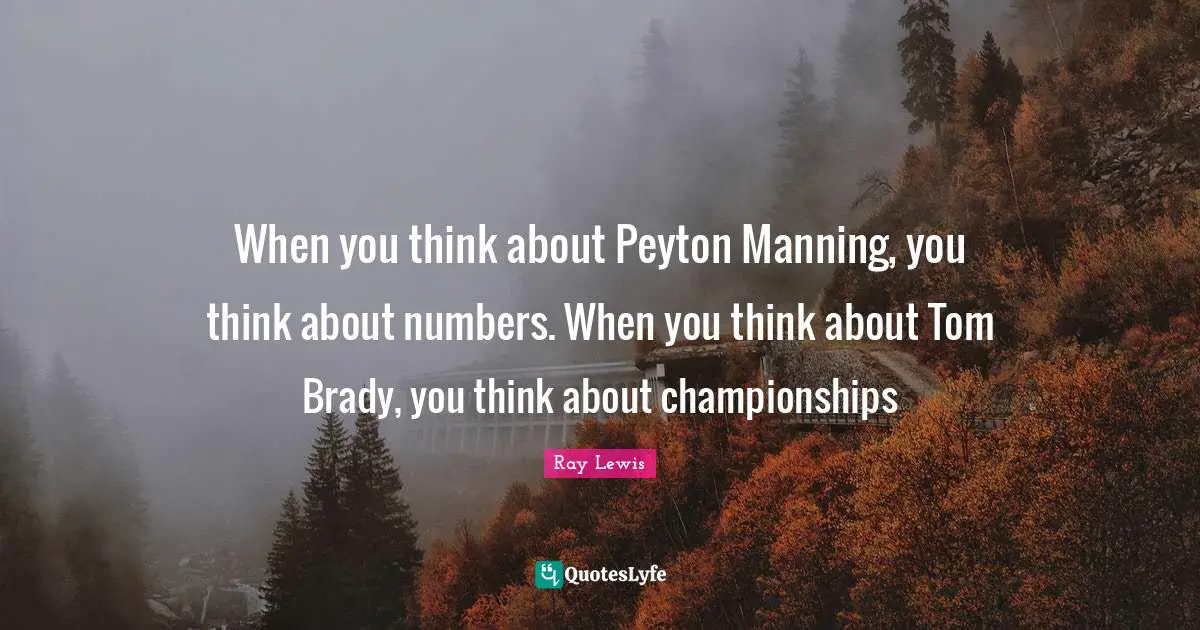 When you think about Peyton Manning, you think about numbers. When you think about Tom Brady, you think about championships