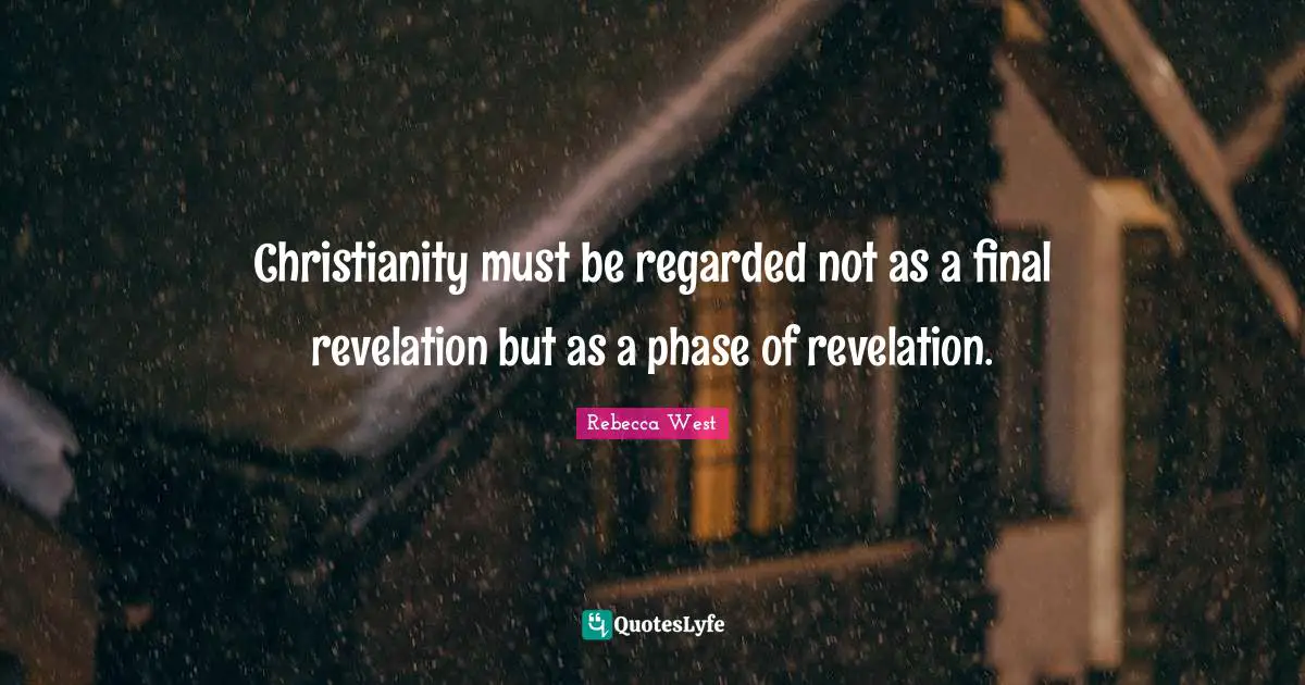 Christianity must be regarded not as a final revelation but as a phase of revelation.