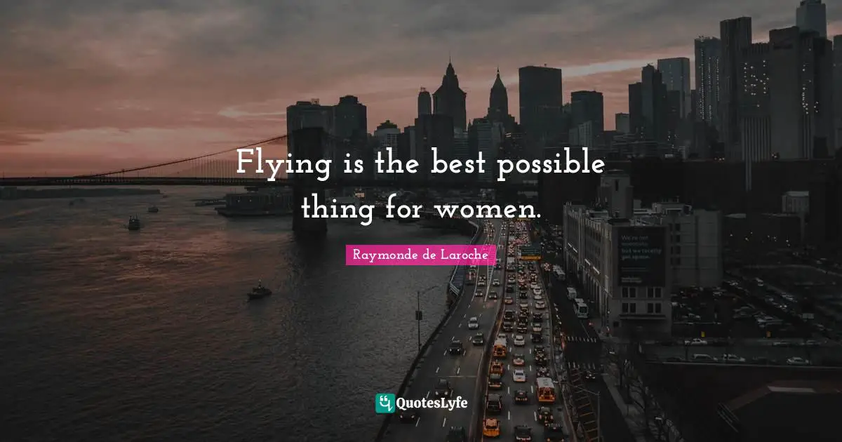 Flying is the best possible thing for women.