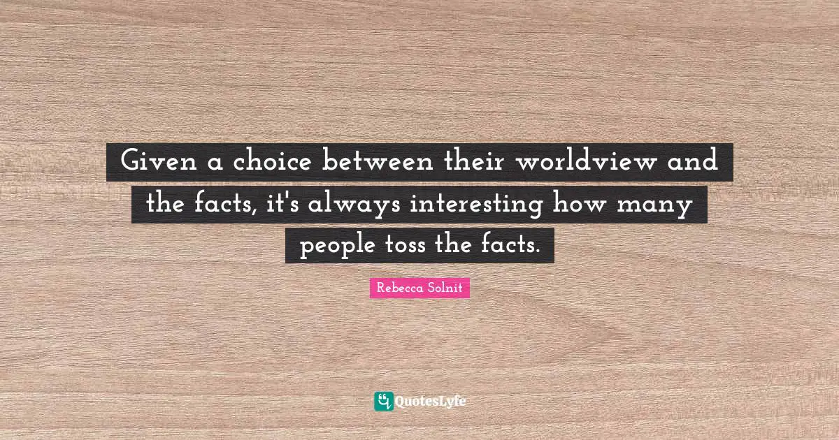 Given a choice between their worldview and the facts, it's always interesting how many people toss the facts.