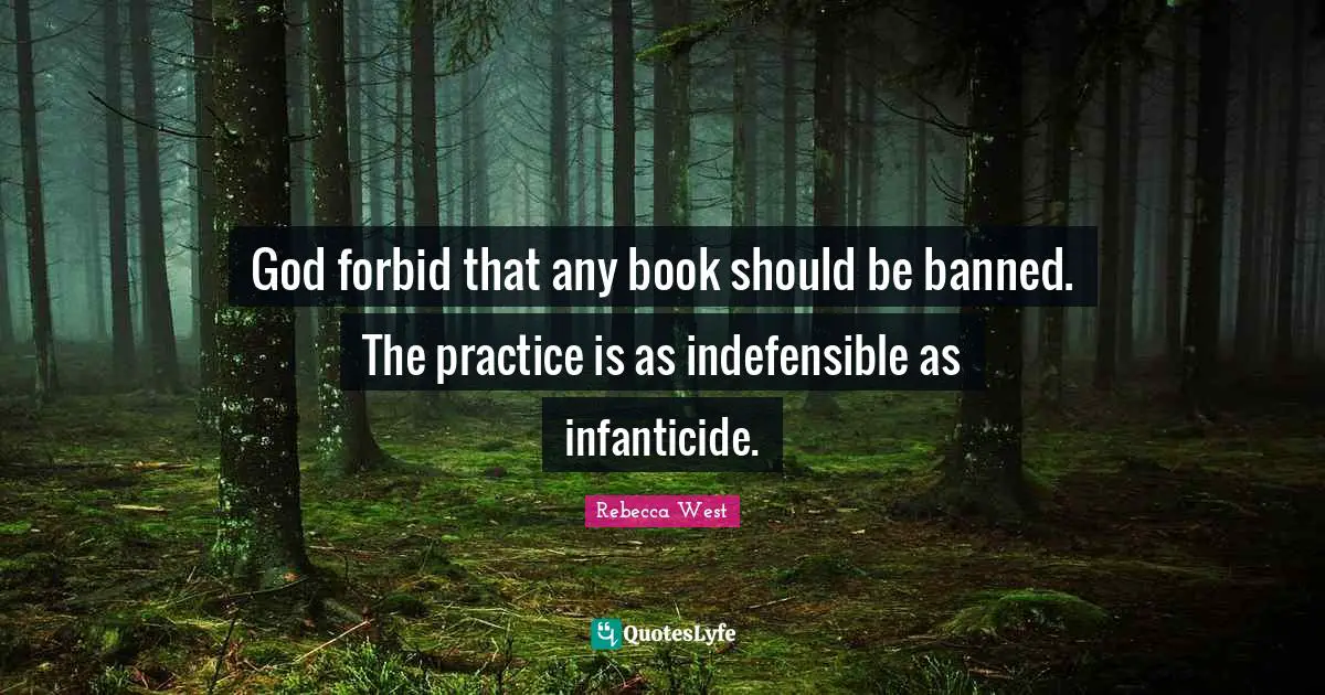 Ti West Quotes: "God forbid that any book should be banned. The practice is as indefensible as infanticide."