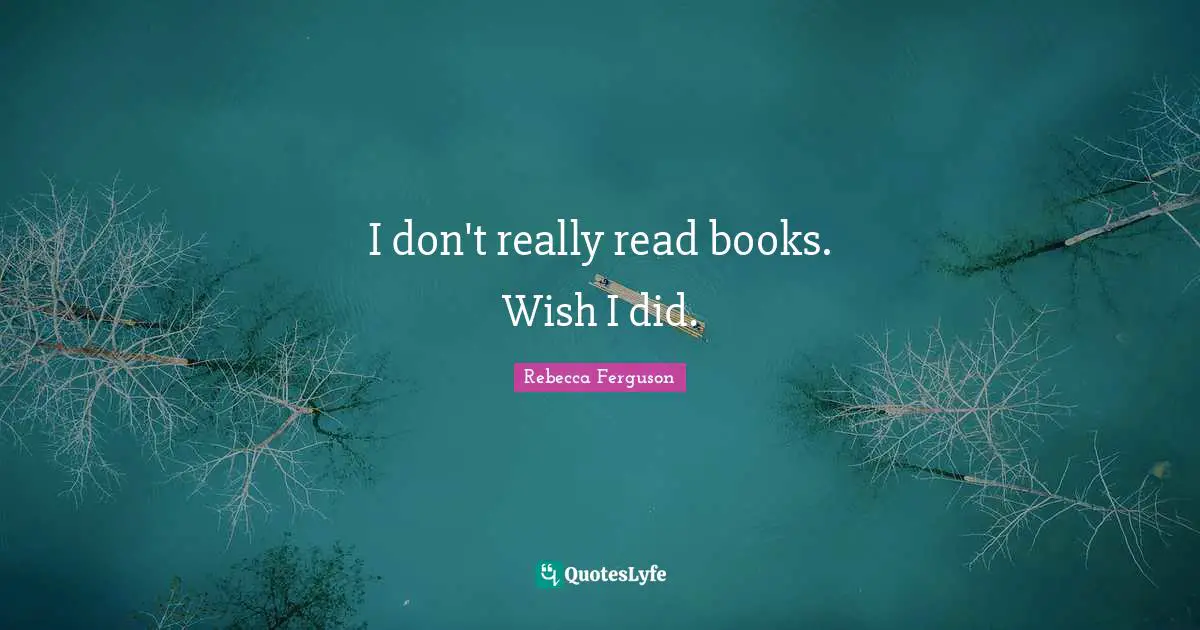 I don't really read books. Wish I did.
