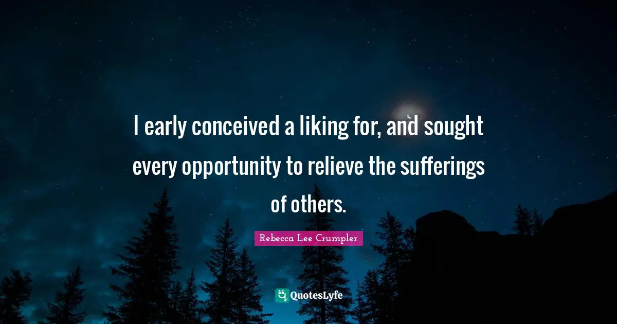 African American Quotes: "I early conceived a liking for, and sought every opportunity to relieve the sufferings of others."