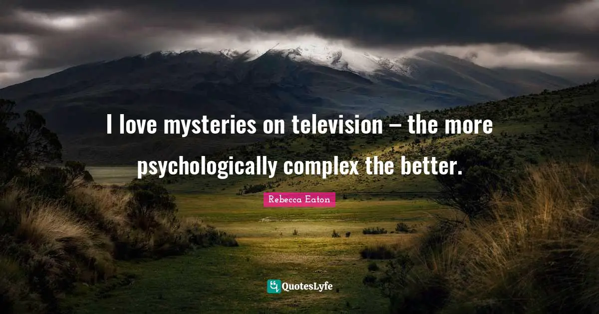 I love mysteries on television – the more psychologically complex the better.