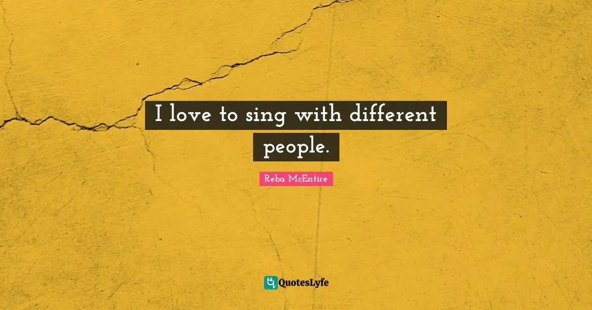 I love to sing with different people.