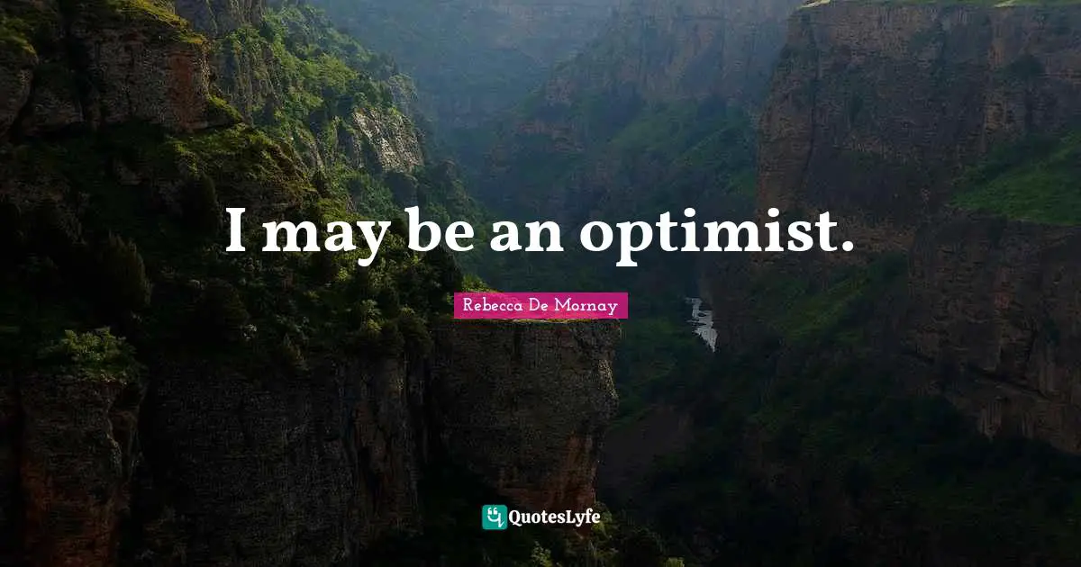 I may be an optimist.