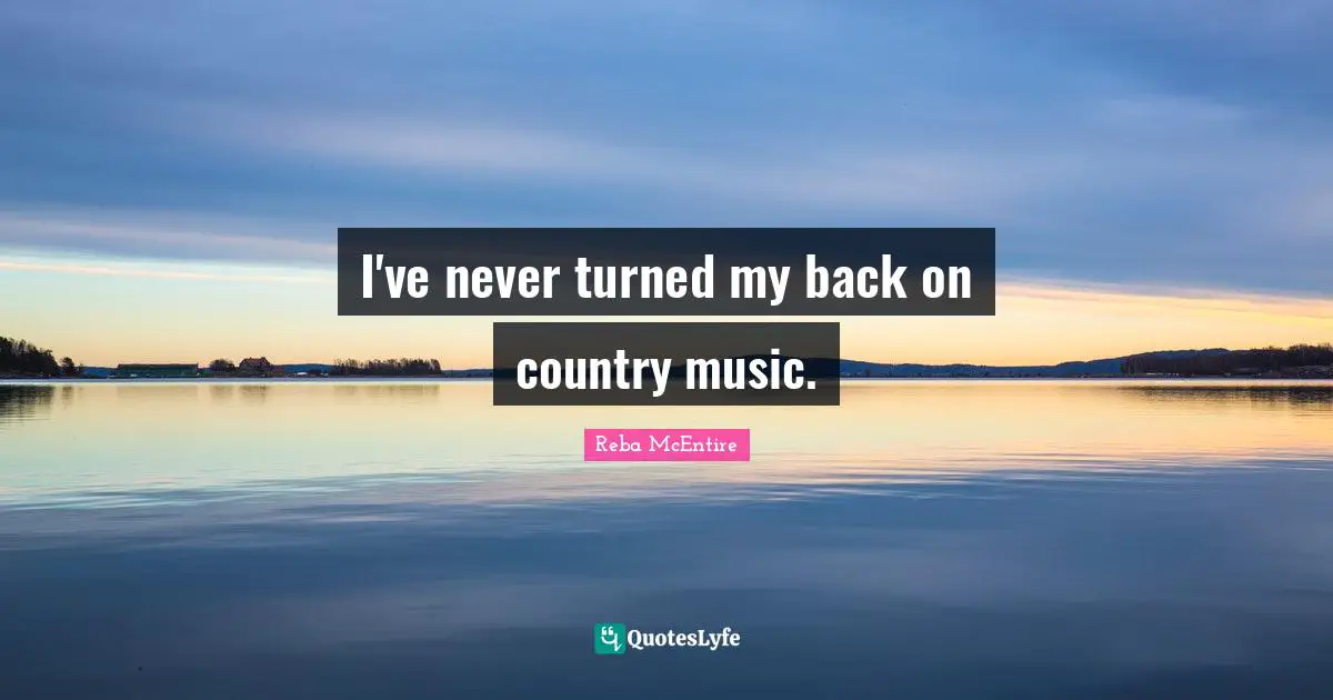 I've never turned my back on country music.
