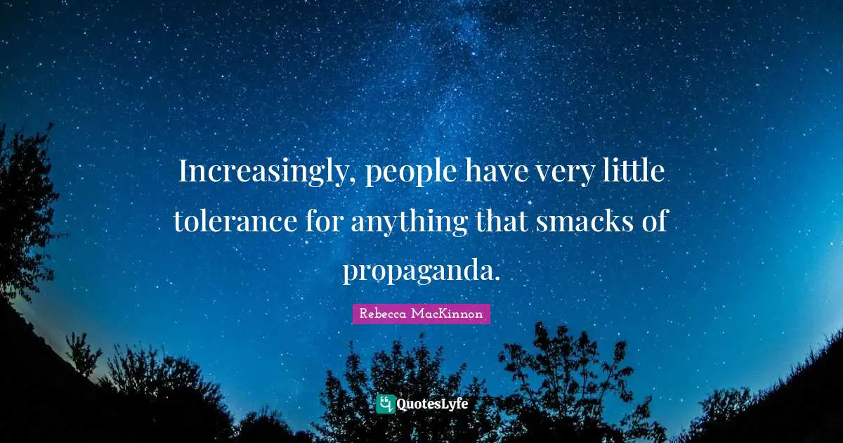 Increasingly, people have very little tolerance for anything that smacks of propaganda.