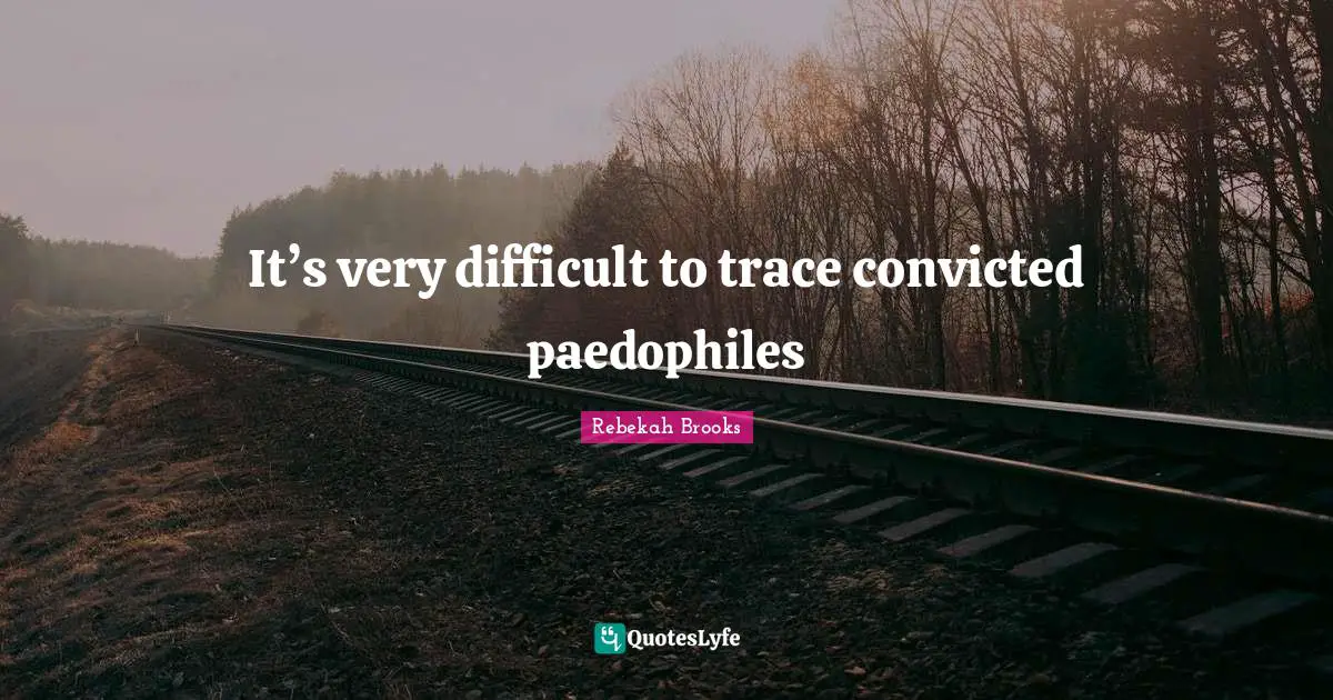 It’s very difficult to trace convicted paedophiles