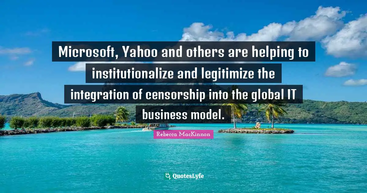 Microsoft, Yahoo and others are helping to institutionalize and legitimize the integration of censorship into the global IT business model.