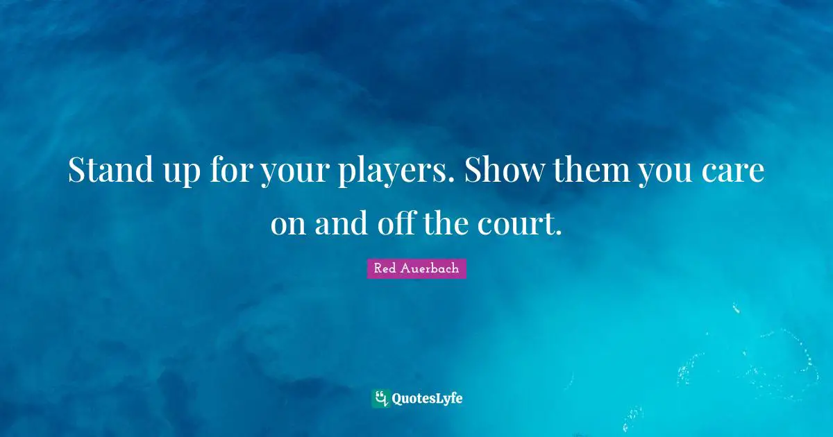 Red Auerbach Quotes: "Stand up for your players. Show them you care on and off the court."