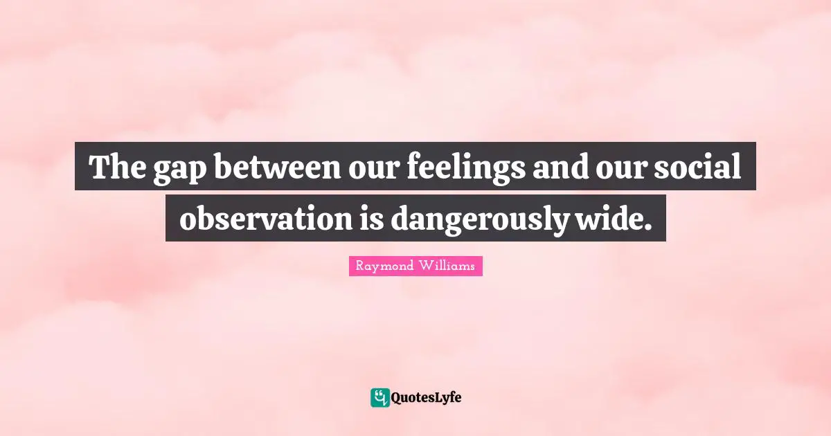 The gap between our feelings and our social observation is dangerously wide.
