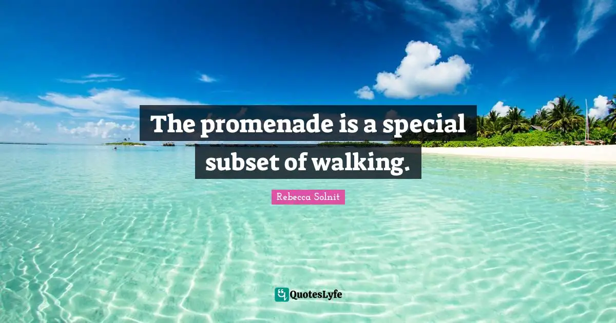 The promenade is a special subset of walking.