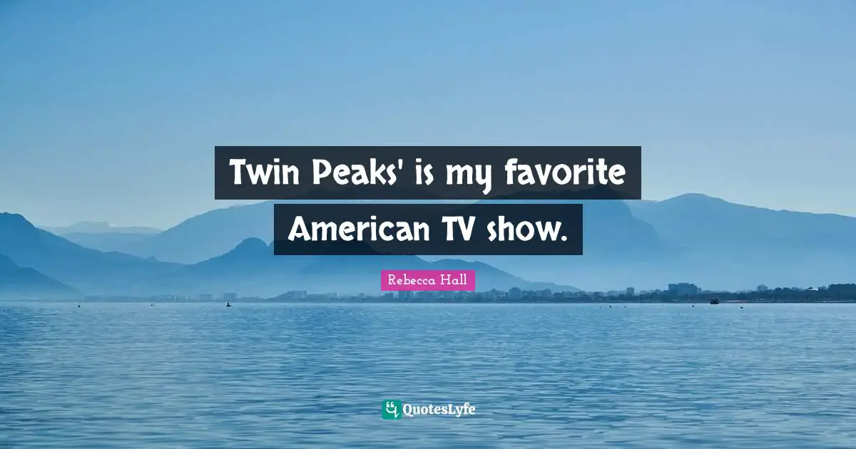Twin Peaks' is my favorite American TV show.