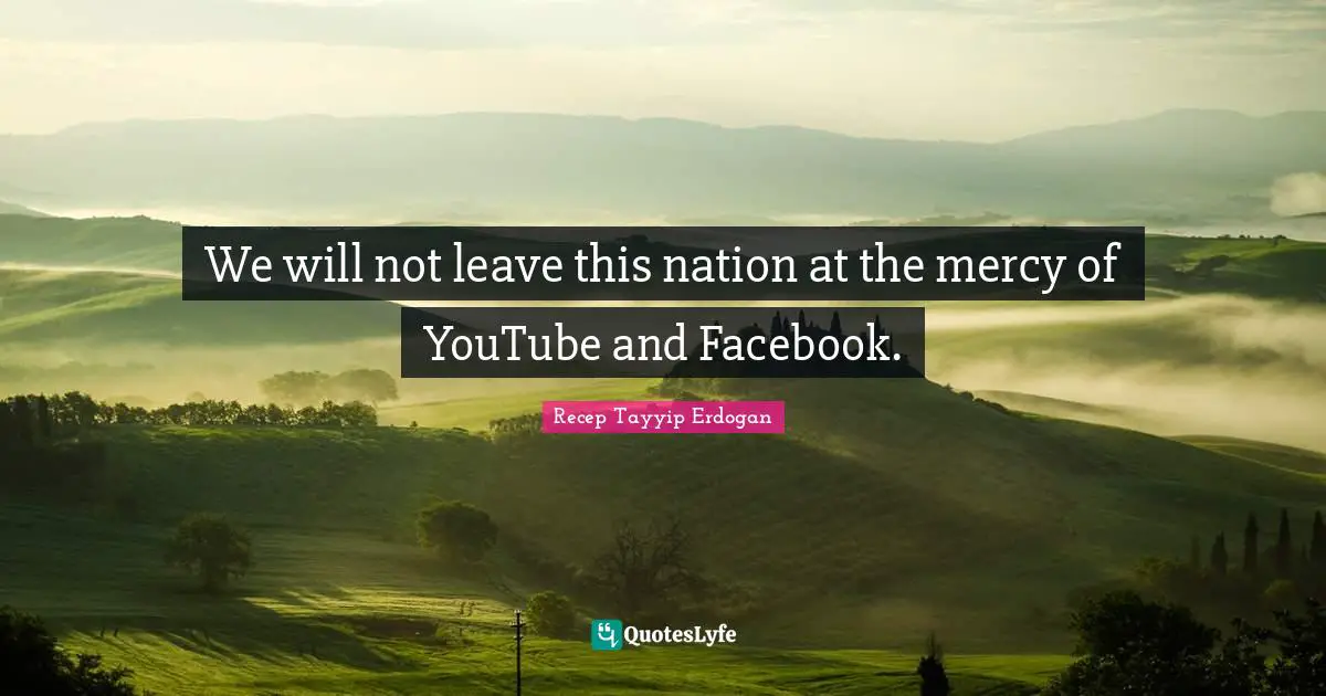 Media Quotes: "We will not leave this nation at the mercy of YouTube and Facebook."
