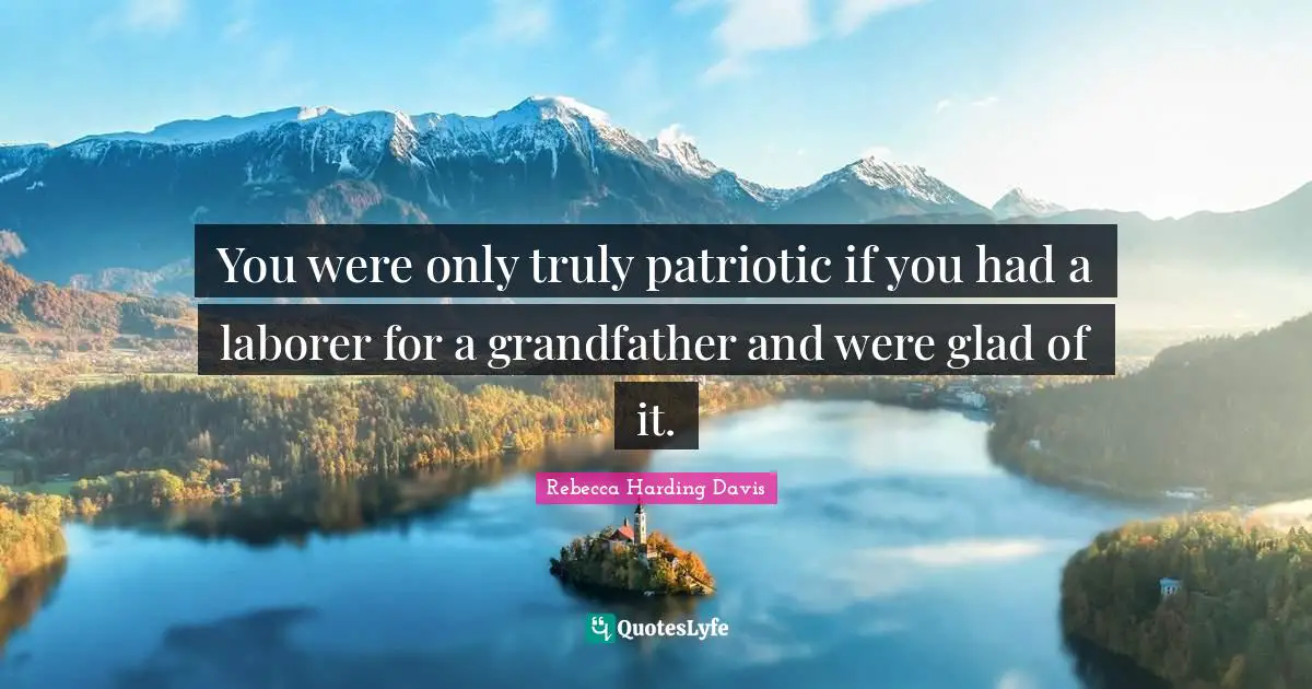 You were only truly patriotic if you had a laborer for a grandfather and were glad of it.