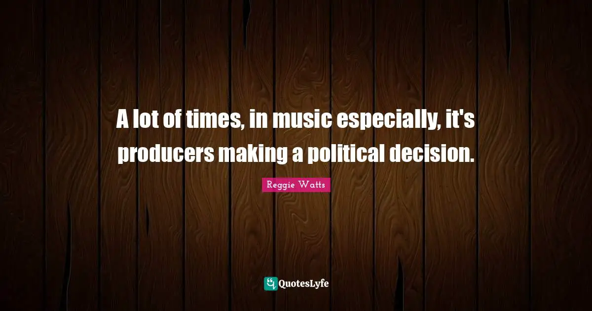 A lot of times, in music especially, it's producers making a political decision.