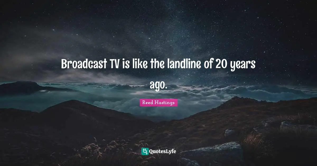 Tvs Quotes: "Broadcast TV is like the landline of 20 years ago."