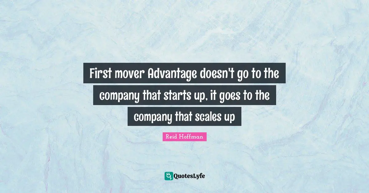 First mover Advantage doesn't go to the company that starts up, it goes to the company that scales up