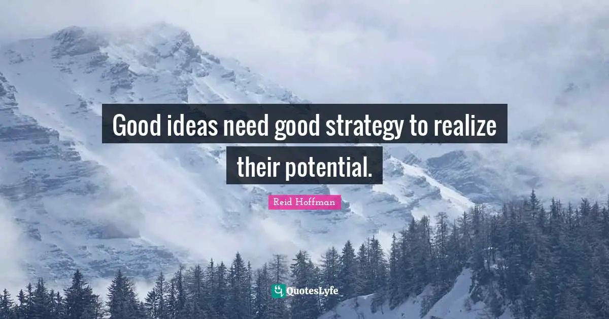 Good ideas need good strategy to realize their potential.