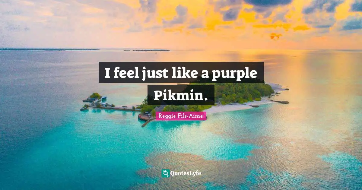 I feel just like a purple Pikmin.