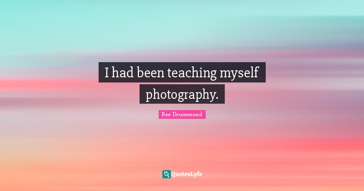 I had been teaching myself photography.