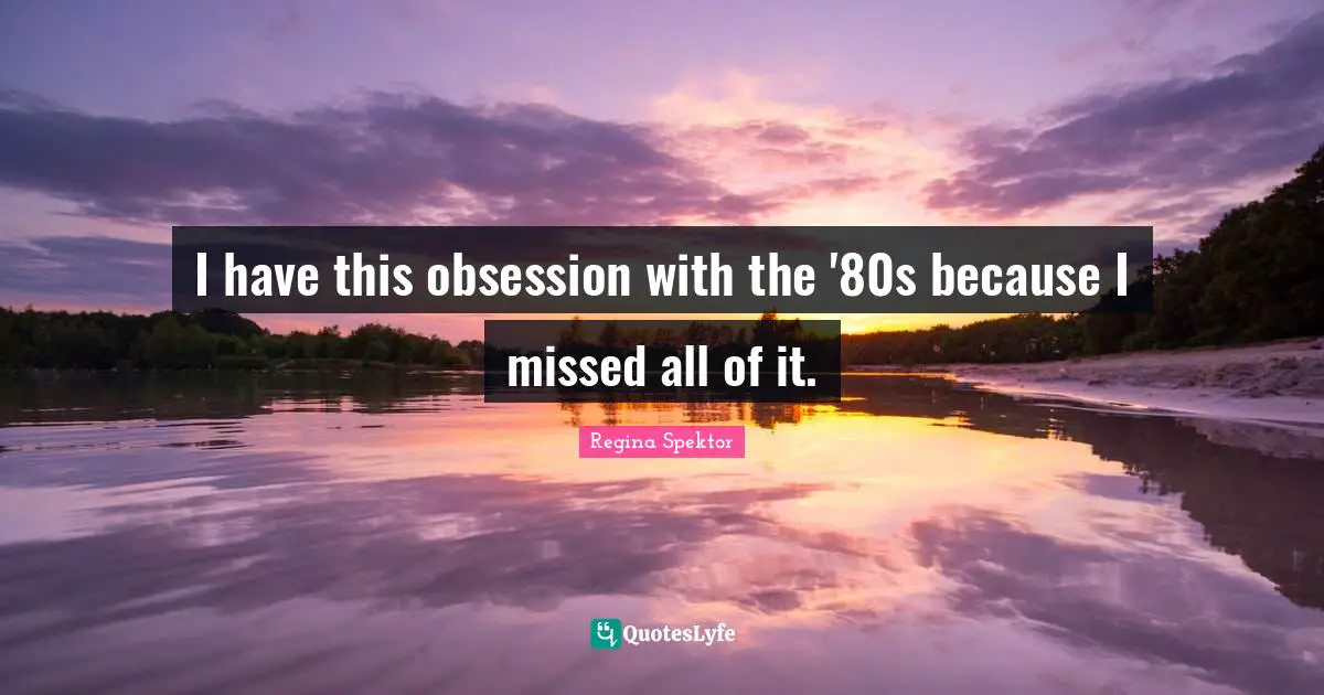 I have this obsession with the '80s because I missed all of it.