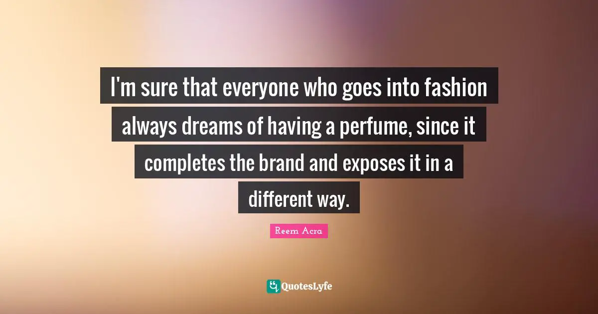 I'm sure that everyone who goes into fashion always dreams of having a perfume, since it completes the brand and exposes it in a different way.