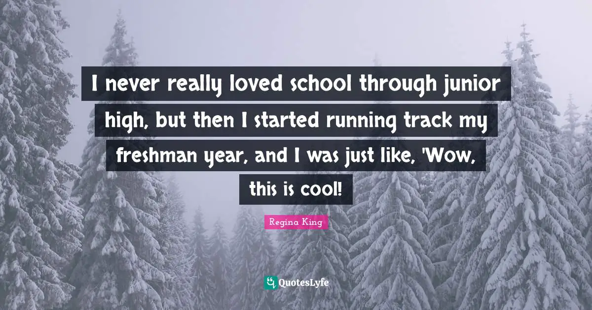 Freshman Quotes: "I never really loved school through junior high, but then I started running track my freshman year, and I was just like, 'Wow, this is cool!"