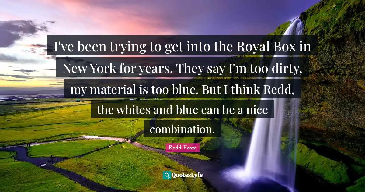 I've been trying to get into the Royal Box in New York for years. They say I'm too dirty, my material is too blue. But I think Redd, the whites and blue can be a nice combination.
