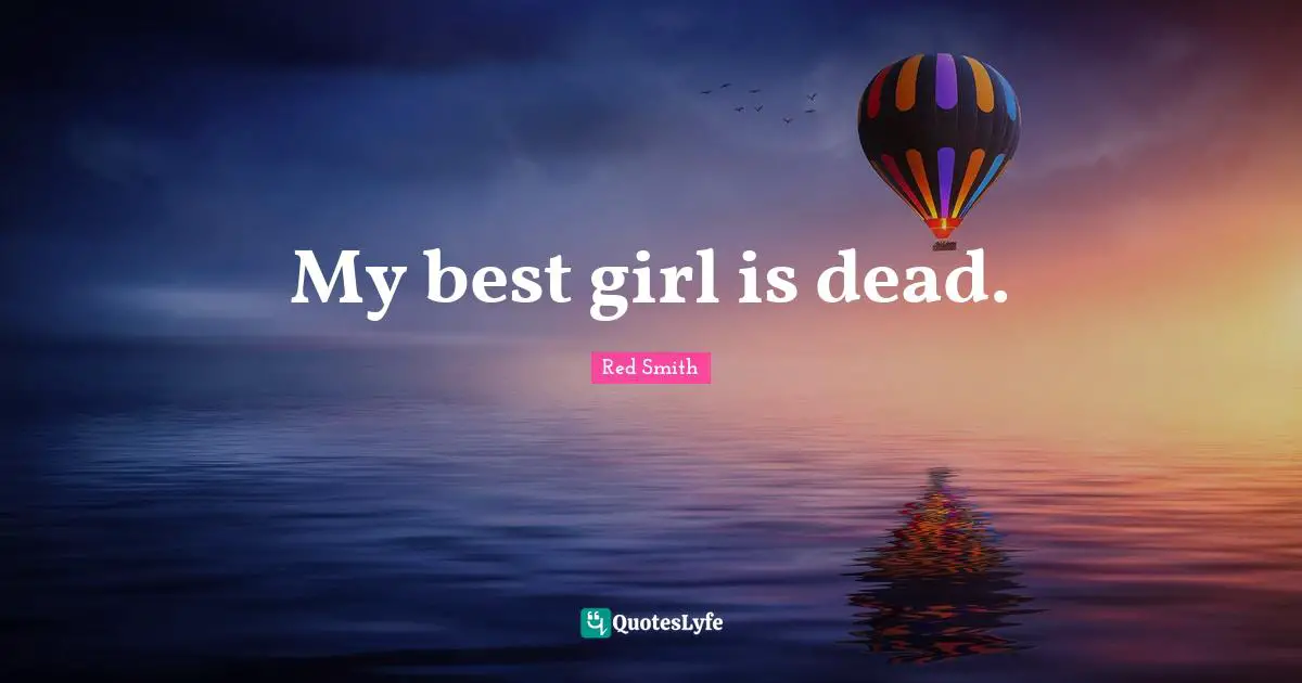 My best girl is dead.
